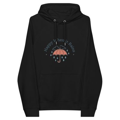 Happy When it Rains 100% Organic Cotton Unisex Hoodie